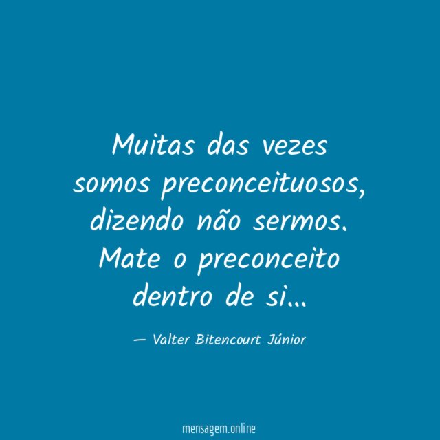 Muitas das vezes somos preconceituosos