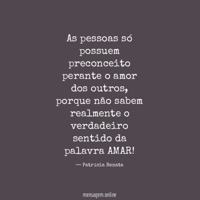 As pessoas só possuem preconceito perante o amor dos outros