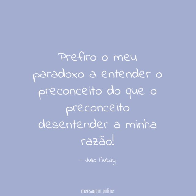 Prefiro o meu paradoxo a entender o preconceito