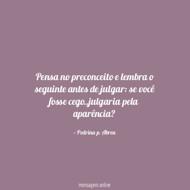 pensa no preconceito e lembra o seguinte antes de julgar