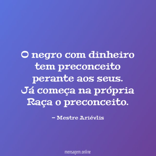 O negro com dinheiro tem preconceito perante aos seus