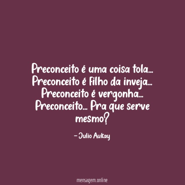 Preconceito é uma coisa tola
