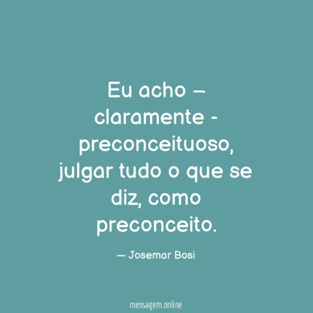 Eu acho – claramente - preconceituoso