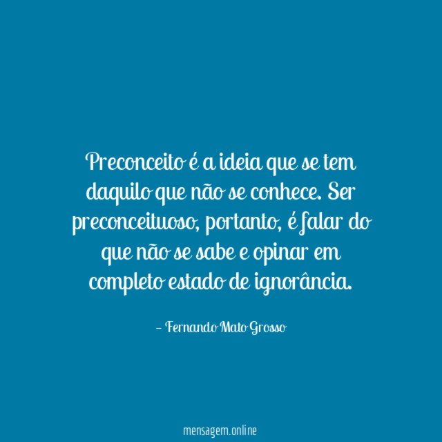Preconceito é a ideia que se tem daquilo que não se conhece