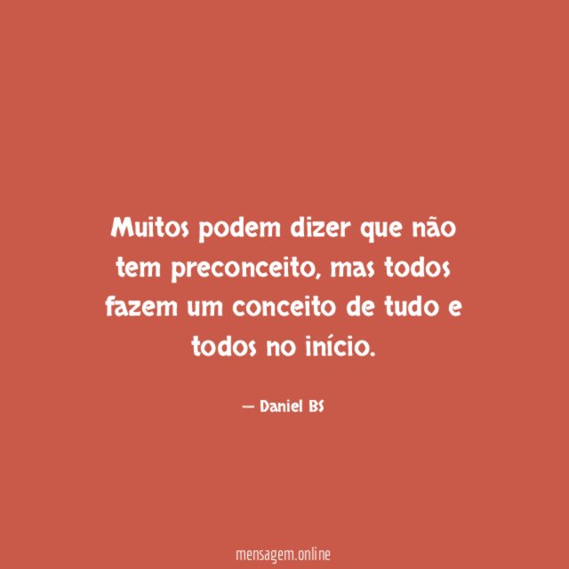 Muitos podem dizer que não tem preconceito
