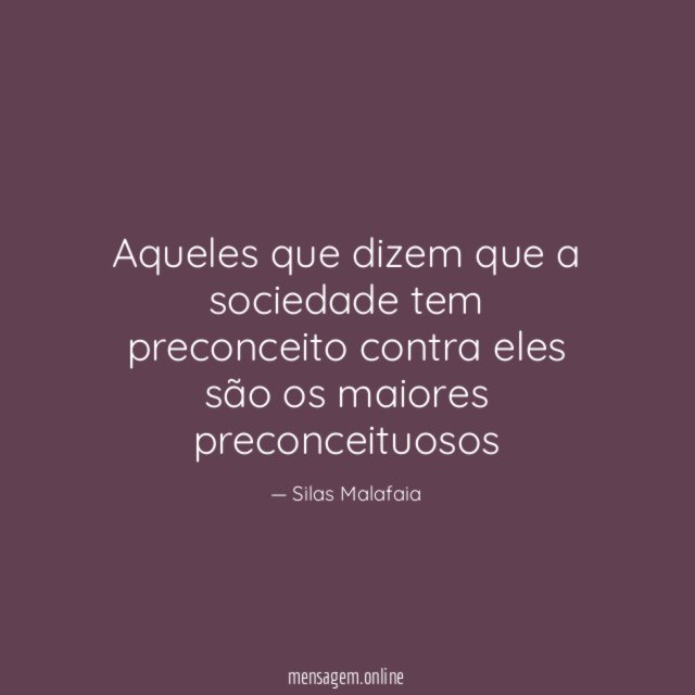 Aqueles que dizem que a sociedade tem preconceito
