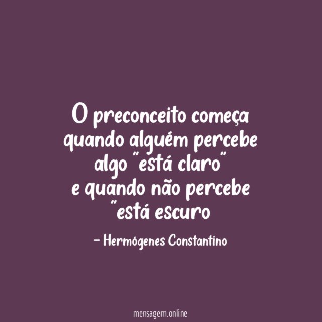 O preconceito começa quando alguém percebe algo "está