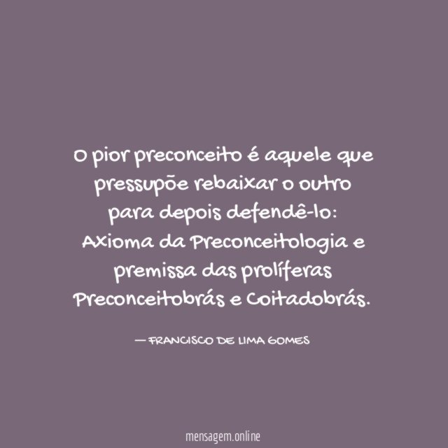 O pior preconceito é aquele que pressupõe rebaixar