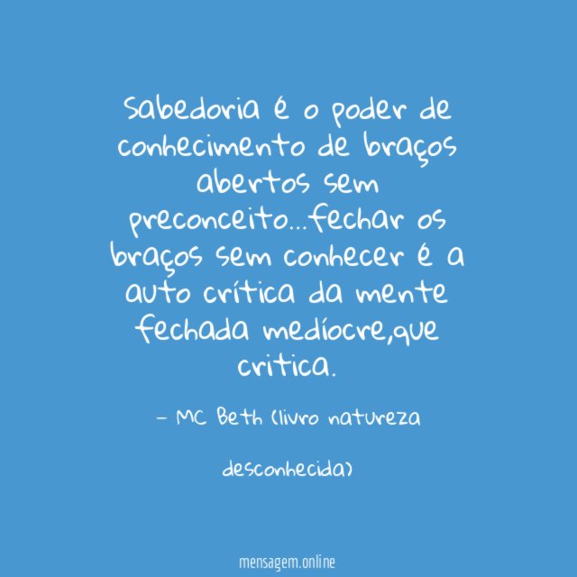 Sabedoria é o poder de conhecimento de braços abertos sem preconceito