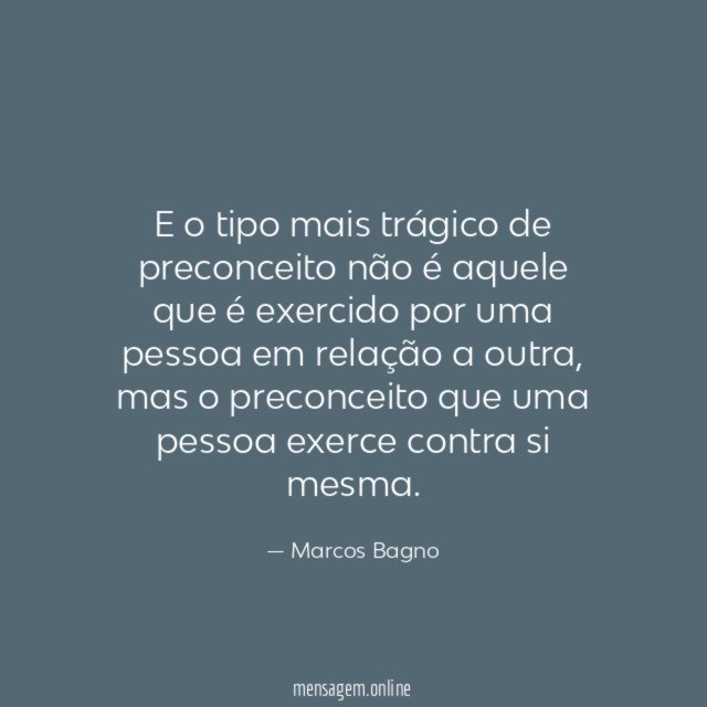 E o tipo mais trágico de preconceito não