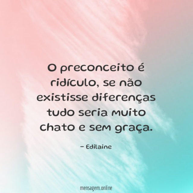 O preconceito é ridículo