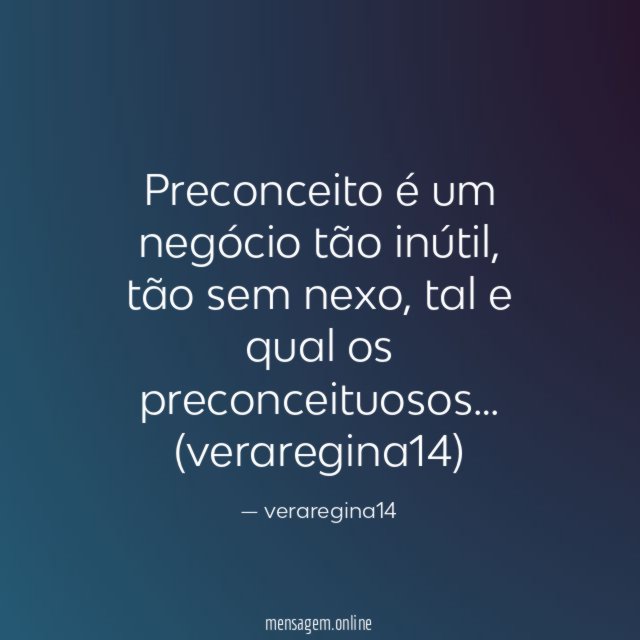 Preconceito é um negócio tão inútil