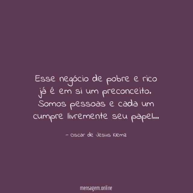Esse negócio de pobre e rico já é em si um preconceito
