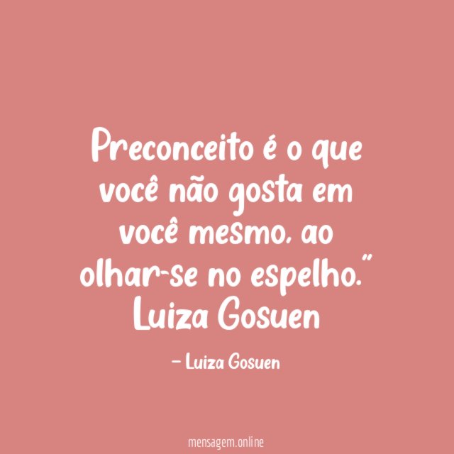Preconceito é o que você não gosta em você mesmo