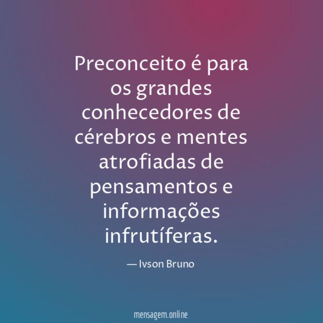 Preconceito é para os grandes conhecedores de cérebros