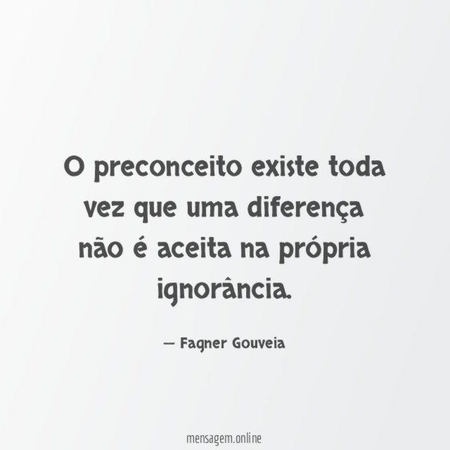 O preconceito existe toda vez que uma diferença