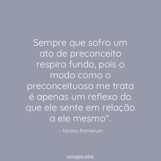 Sempre que sofro um ato de preconceito respiro fundo