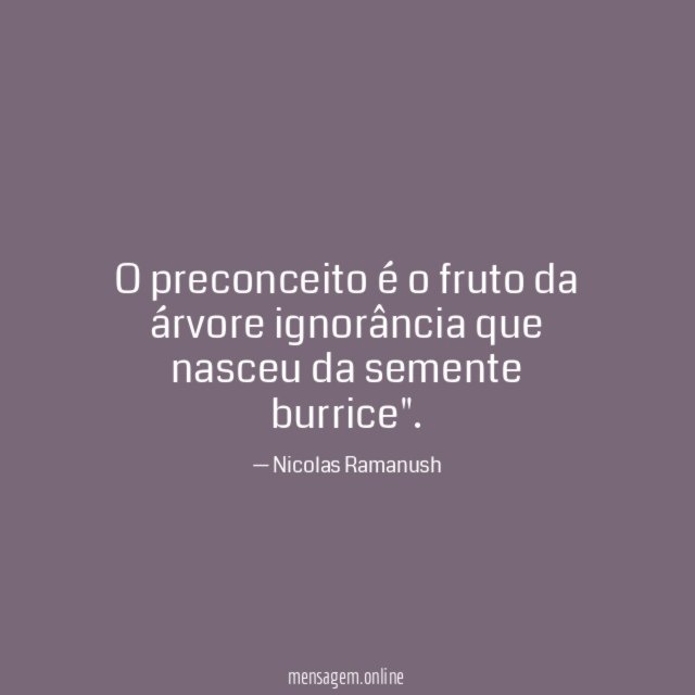 O preconceito é o fruto da árvore ignorância