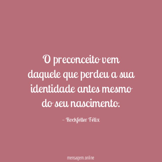 O preconceito vem daquele que perdeu a sua
