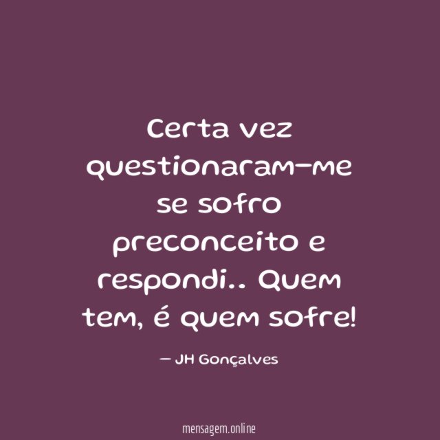 Certa vez questionaram-me se sofro preconceito e respondi
