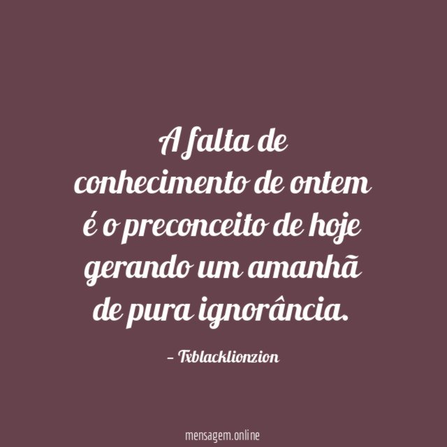 A falta de conhecimento de ontem é