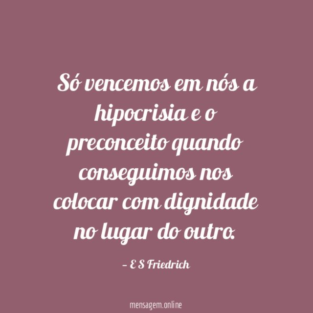 Só vencemos em nós a hipocrisia