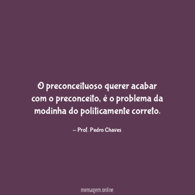 O preconceituoso querer acabar com o preconceito