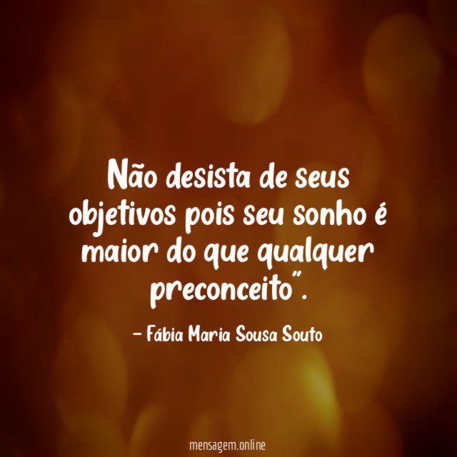 Não desista de seus objetivos pois seu sonho