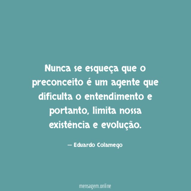 Nunca se esqueça que o preconceito é um