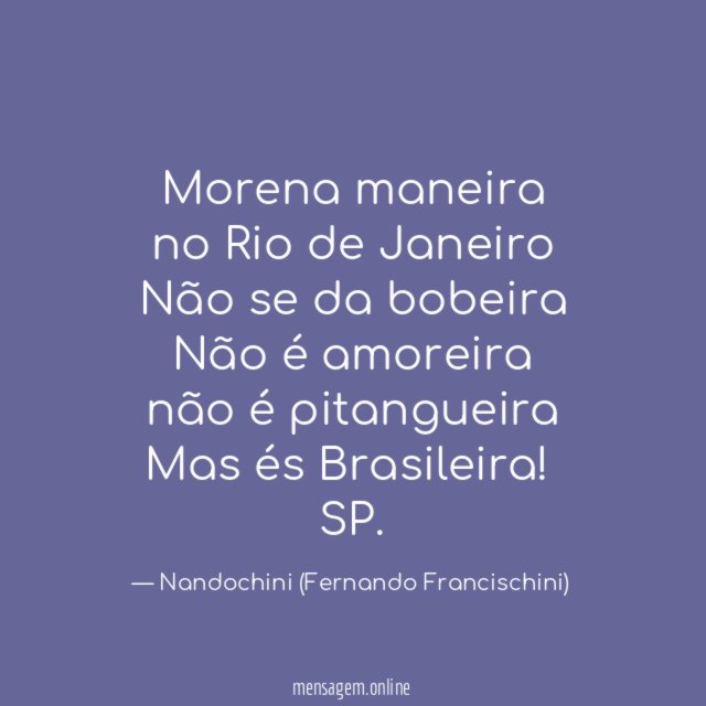 Morena maneira
no Rio de Janeiro
Não se da bobeira