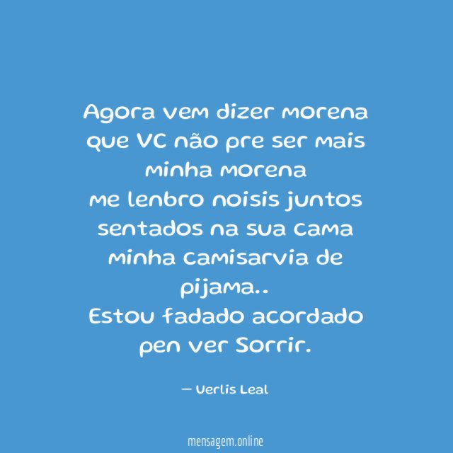 Agora vem dizer morena que VC não pre ser