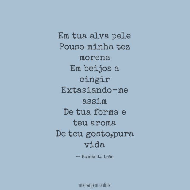 Em tua alva pele Pouso minha tez morena Em beijos