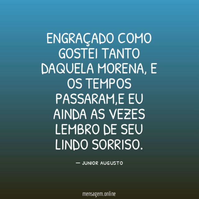 ENGRAÇADO COMO GOSTEI TANTO DAQUELA MORENA