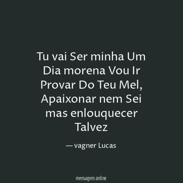 Tu vai Ser minha Um Dia morena Vou