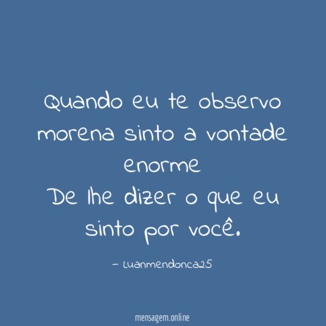 Quando eu te observo morena sinto a vontade