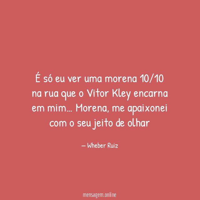 É só eu ver uma morena 10/10 na