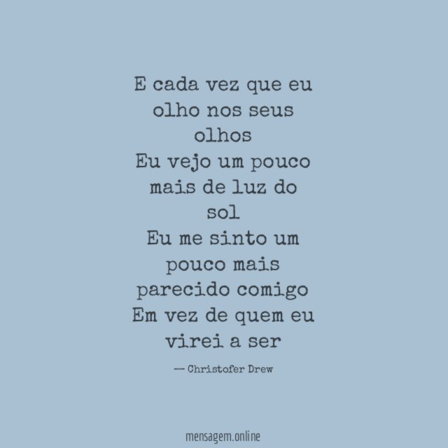 E cada vez que eu olho nos seus