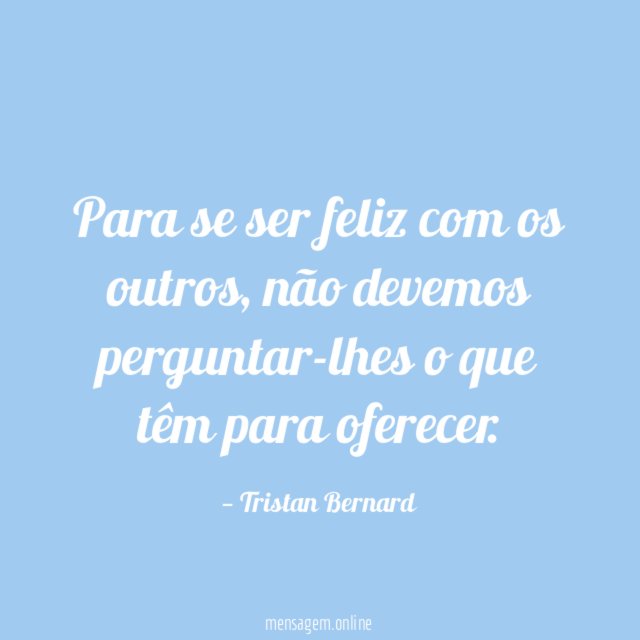 Para se ser feliz com os outros