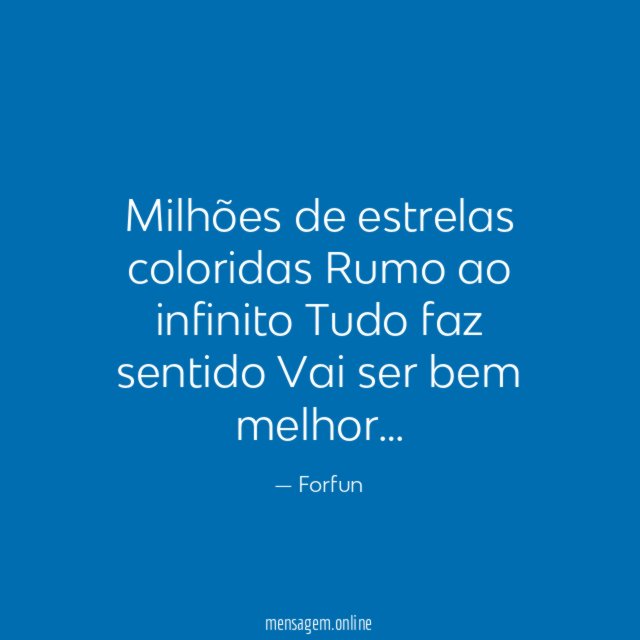 Milhões de estrelas coloridas Rumo ao infinito Tudo faz sentido Vai