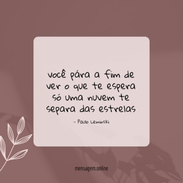 você pára
a fim de ver
o que te espera