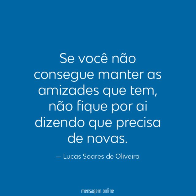 Se você não consegue manter as amizades que tem