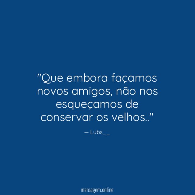 'Que embora façamos novos amigos