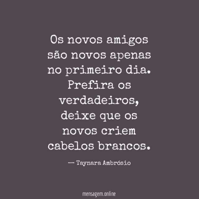Os novos amigos são novos apenas no primeiro dia