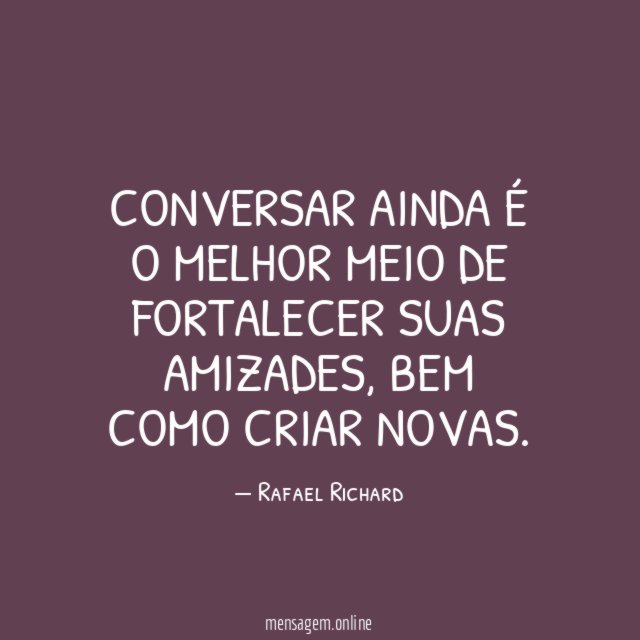 Conversar ainda é o melhor meio de fortalecer suas amizades