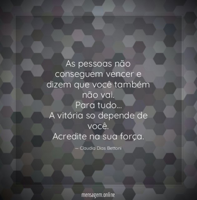 As pessoas não conseguem vencer e dizem que