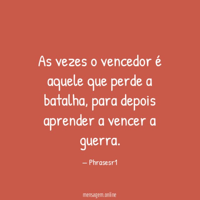 As vezes o vencedor é aquele que perde a batalha