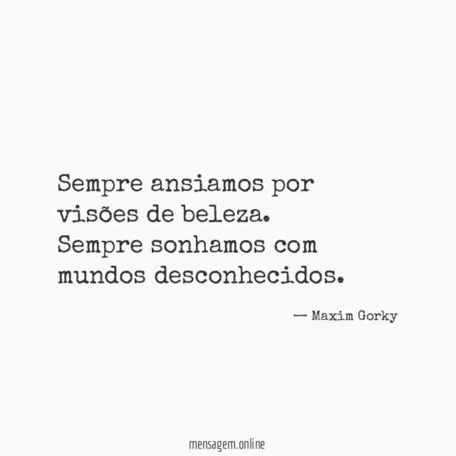 Sempre ansiamos por visões de beleza