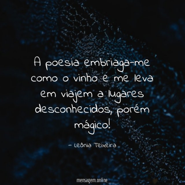 A poesia embriaga-me como o vinho e me