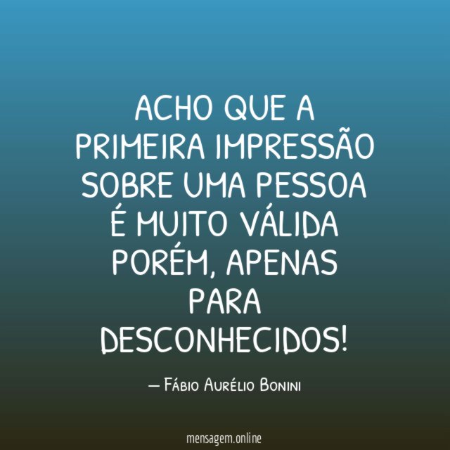 Acho que a primeira impressão sobre uma pessoa