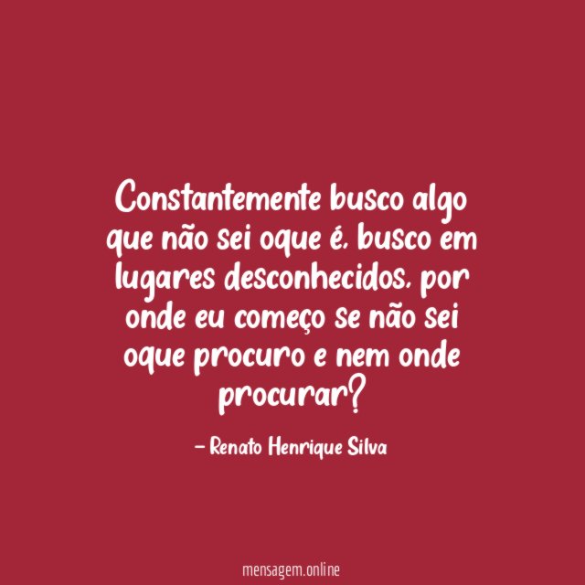 Constantemente busco algo que não sei oque é